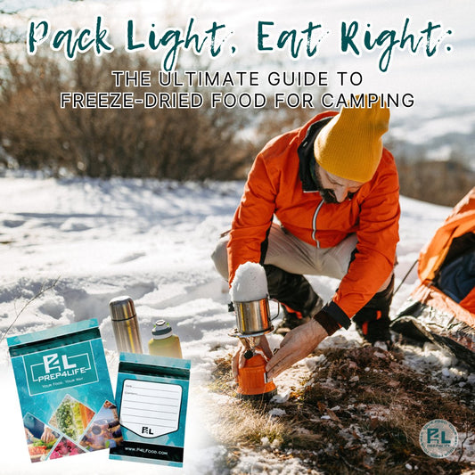 Pack Light, Eat Right: The Ultimate Guide to Freeze-Dried Food for Camping - Prep4Life